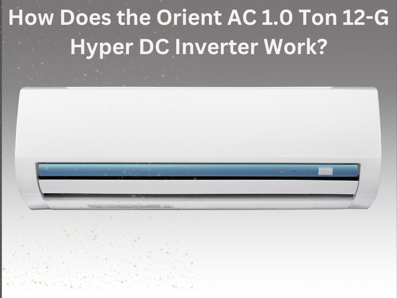 Orient AC 1.0 Ton 12-G Hyper DC Inverter